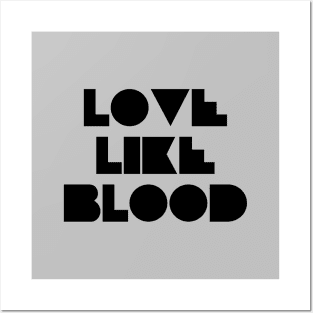 Love Like Bood, black Posters and Art